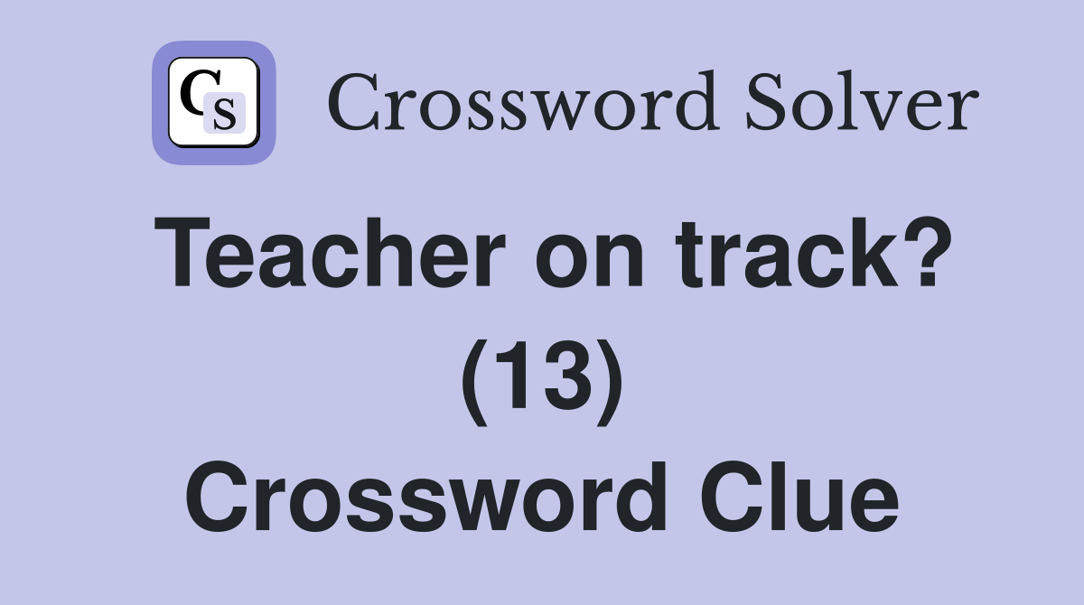 Teacher on track? (13) Crossword Clue