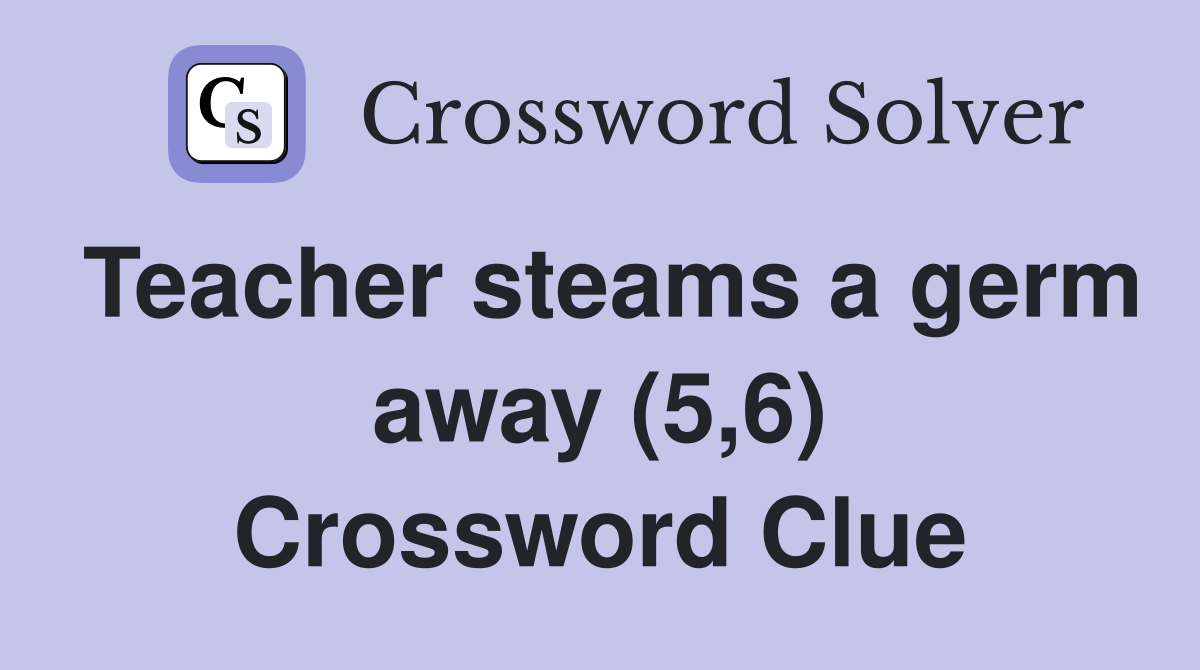 Teacher steams a germ away (5,6) Crossword Clue