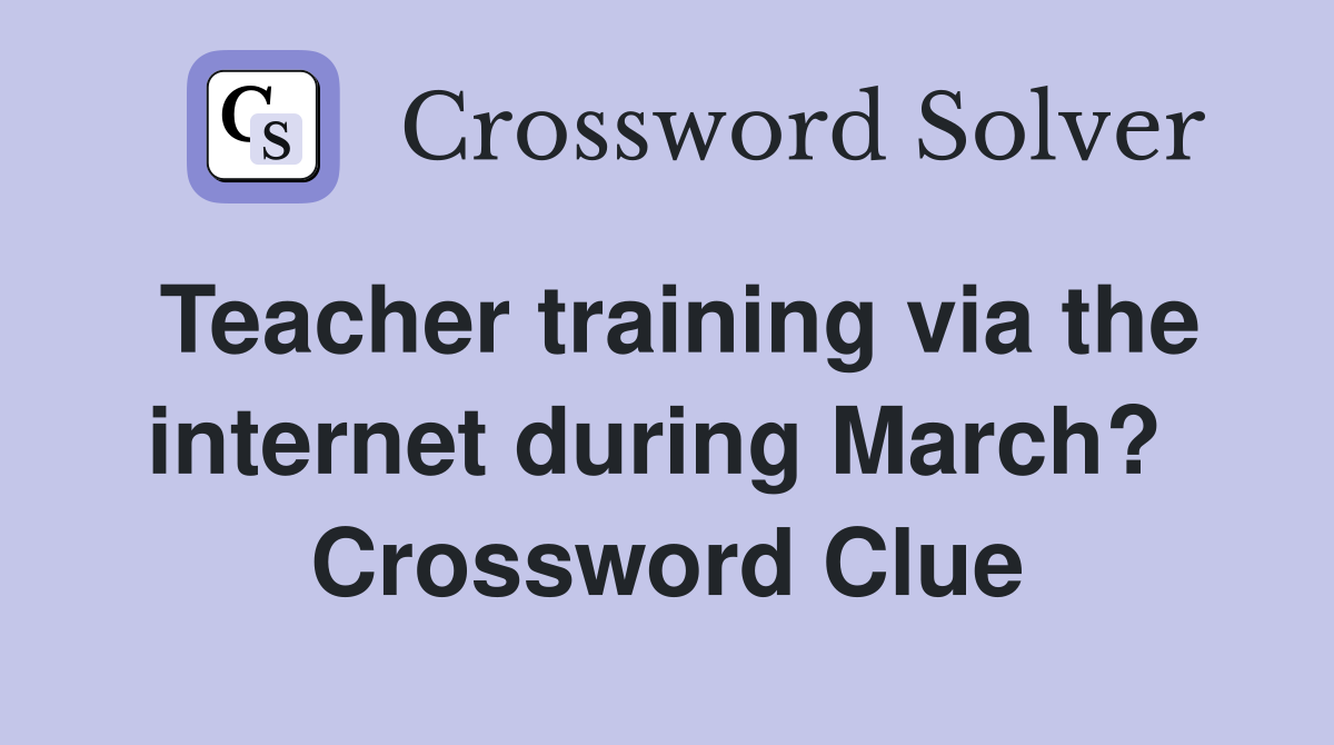 Teacher training via the internet during March?  Crossword Clue