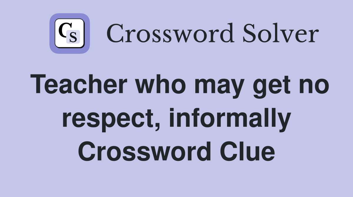 Teacher who may get no respect, informally Crossword Clue