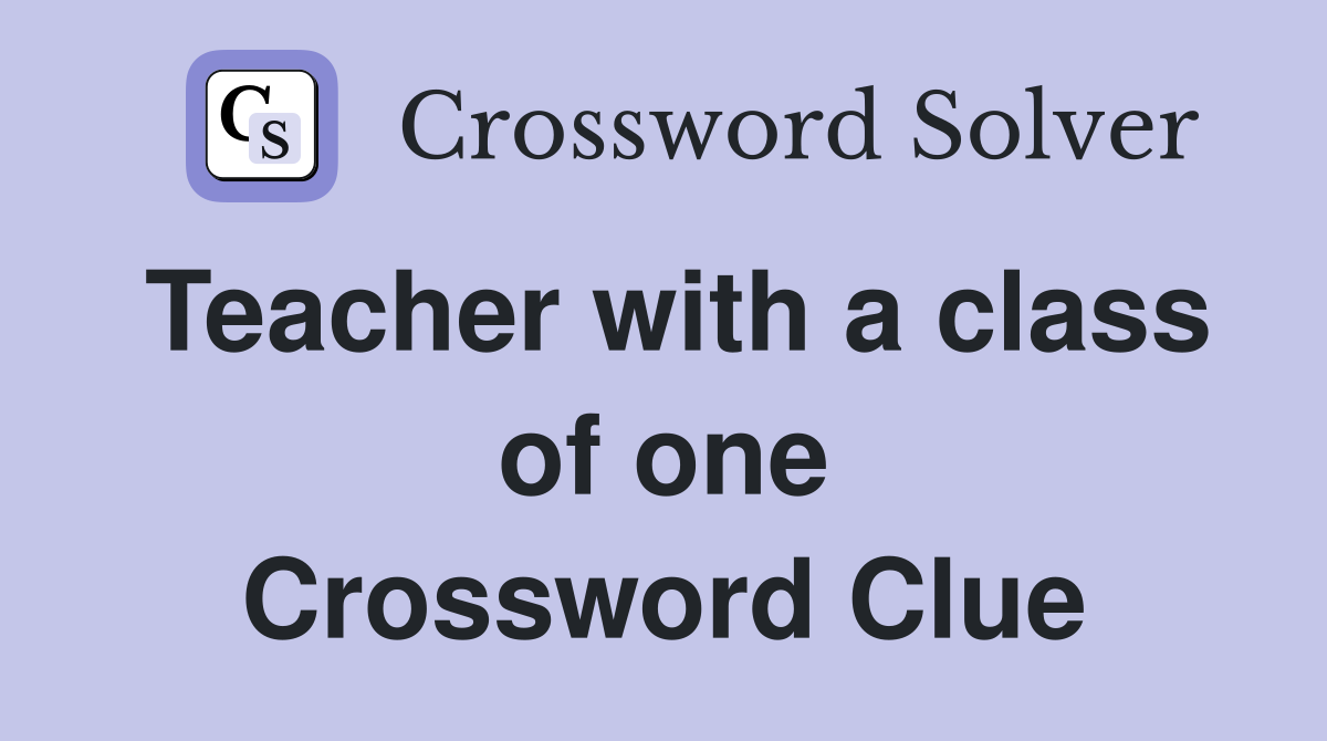 Teacher with a class of one Crossword Clue