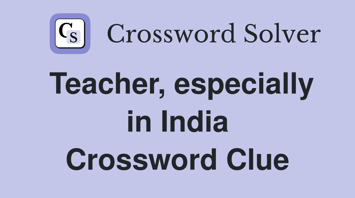 Teacher, especially in India Crossword Clue