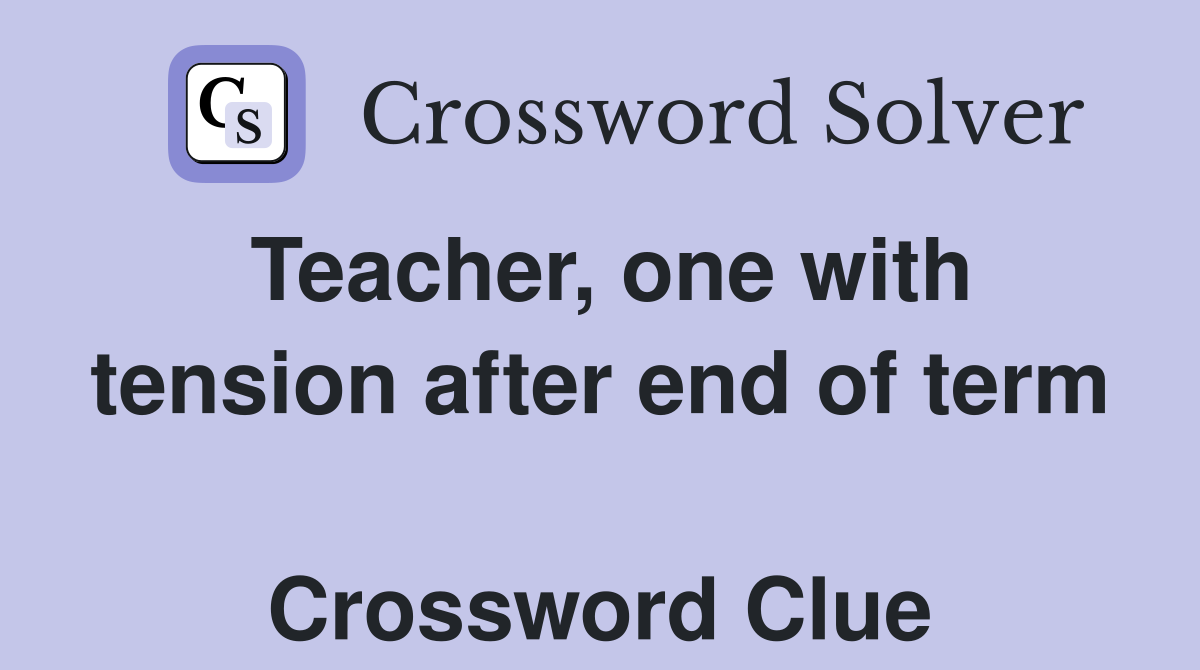 Teacher, one with tension after end of term  Crossword Clue
