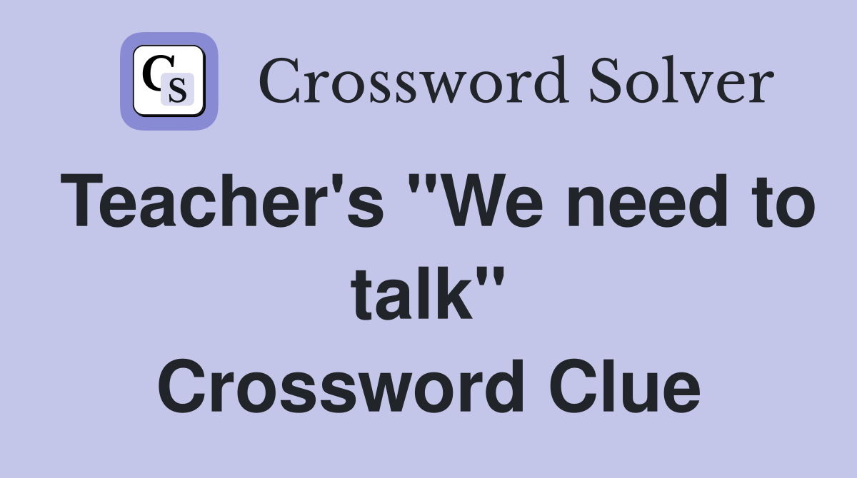 Teacher's "We need to talk" Crossword Clue