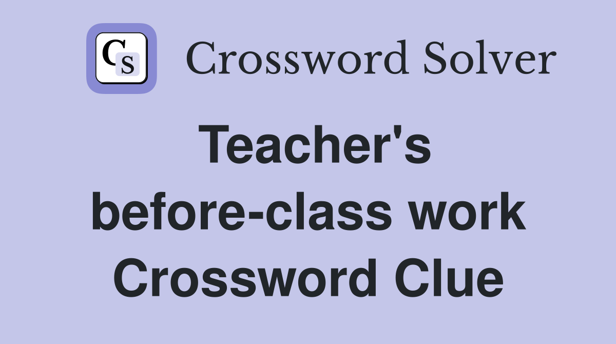 Teacher's before-class work Crossword Clue