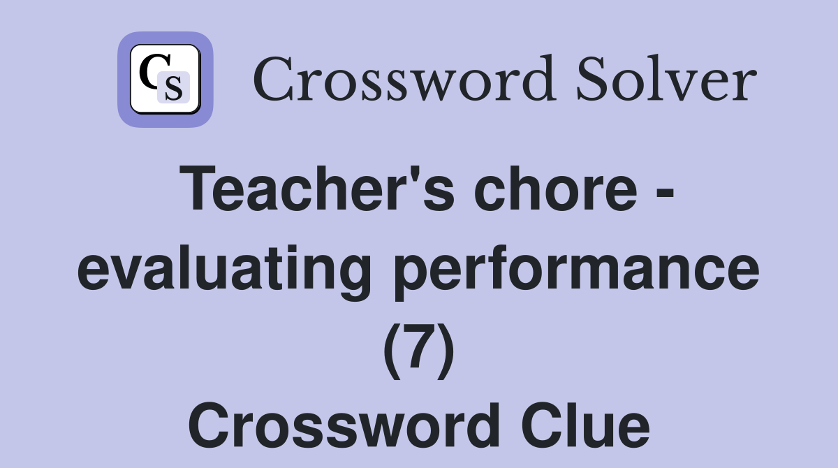 Teacher's chore - evaluating performance (7) Crossword Clue