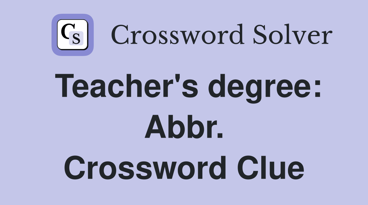 Teacher's degree: Abbr. Crossword Clue