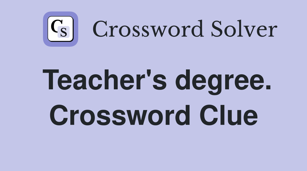 Teacher's degree. Crossword Clue