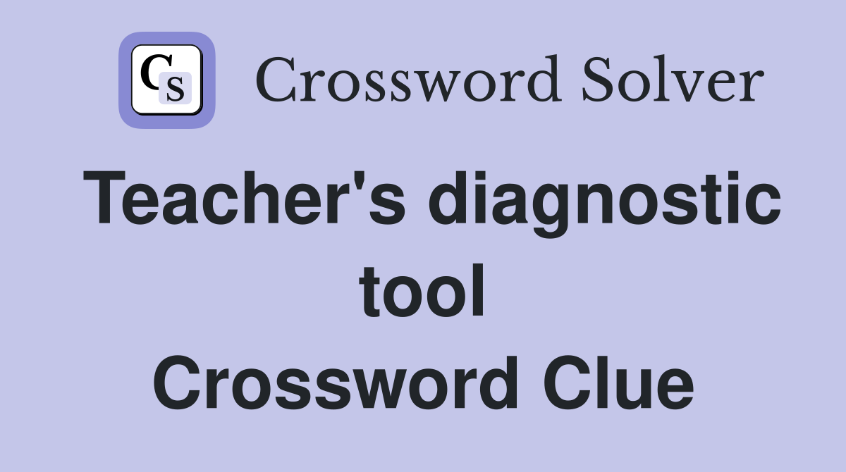 Teacher's diagnostic tool Crossword Clue
