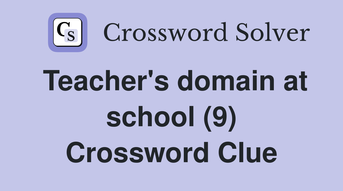 Teacher's domain at school (9) Crossword Clue