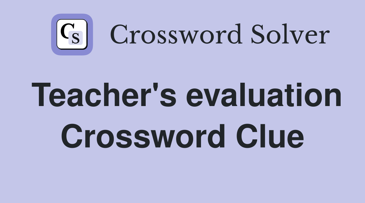 Teacher's evaluation Crossword Clue