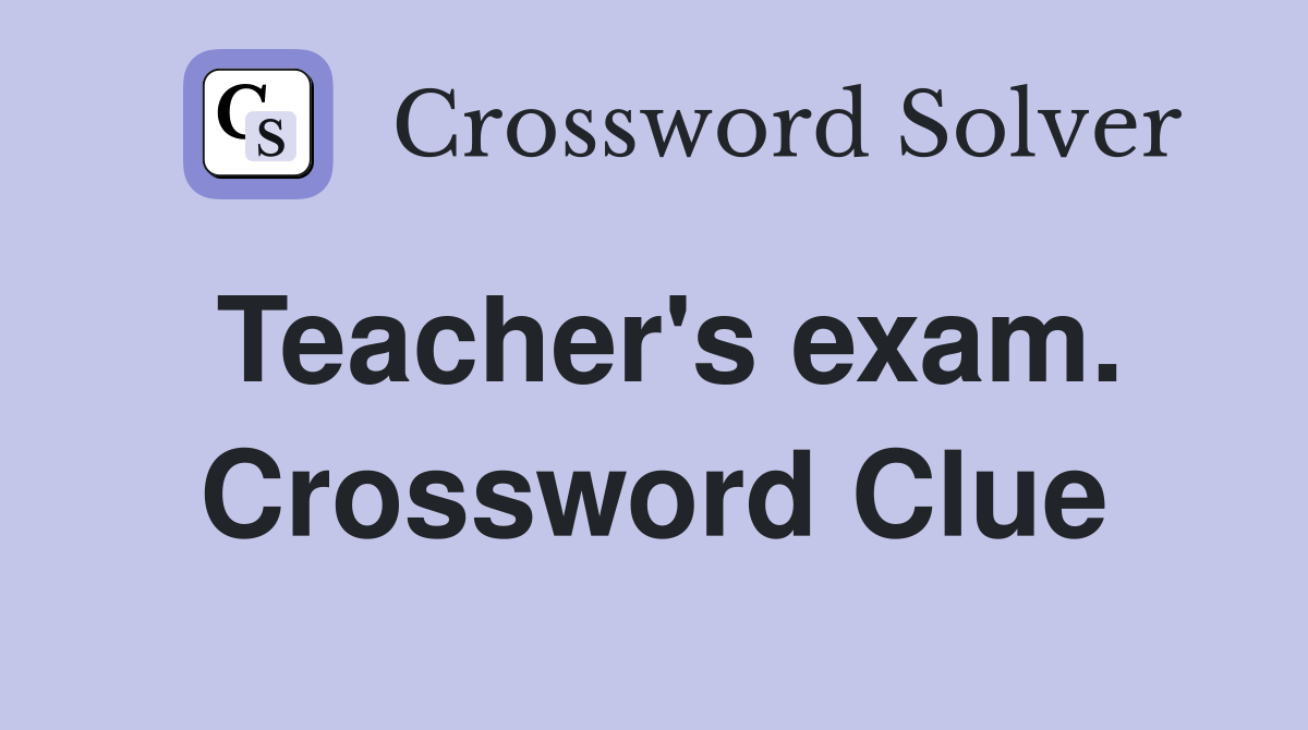 Teacher's exam. Crossword Clue