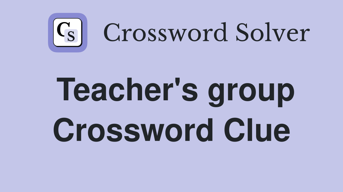 Teacher's group Crossword Clue