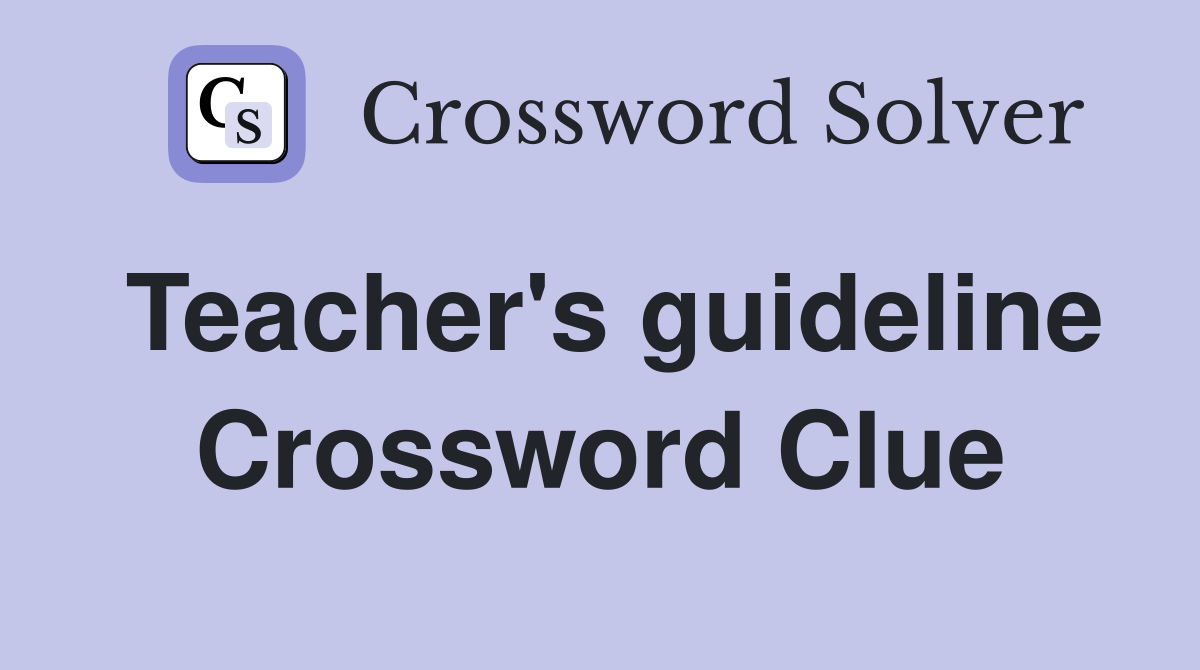 Teacher's guideline Crossword Clue