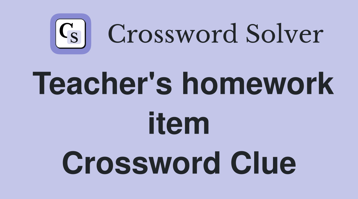 Teacher's homework item Crossword Clue
