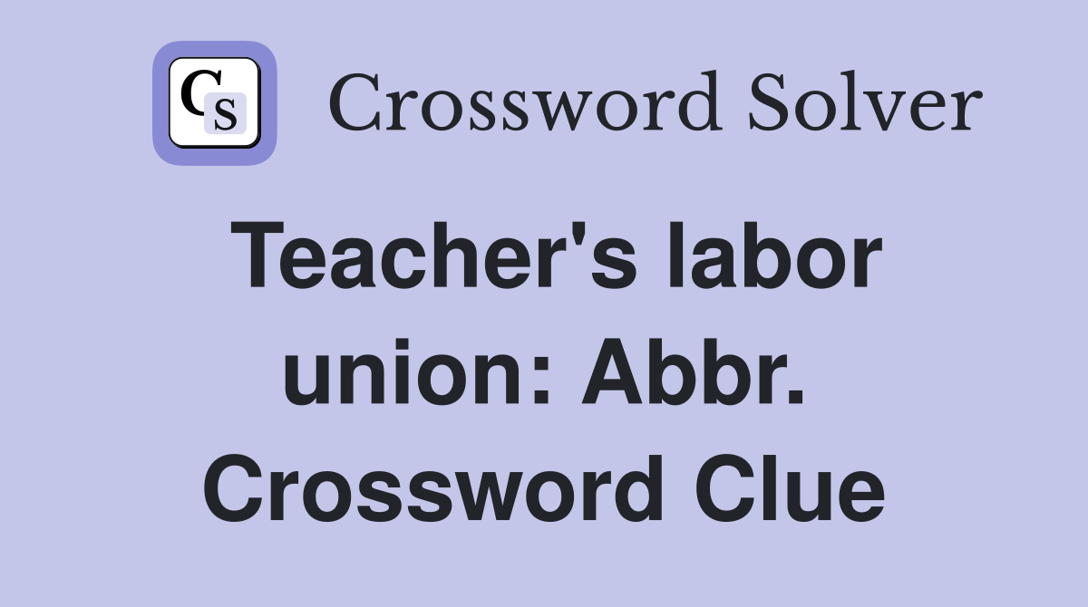 Teacher's labor union: Abbr. Crossword Clue