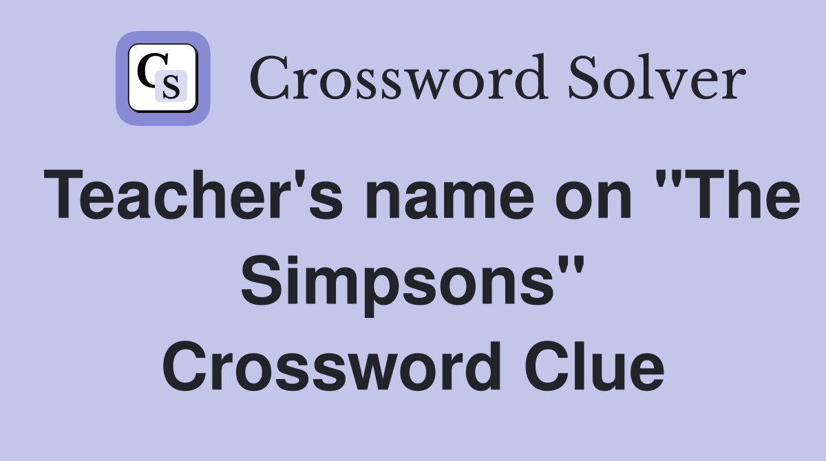 Teacher's name on "The Simpsons" Crossword Clue