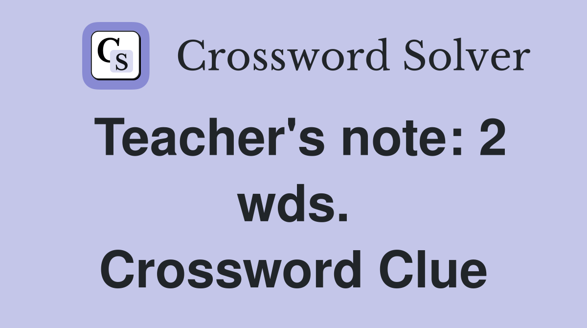 Teacher's note: 2 wds. Crossword Clue