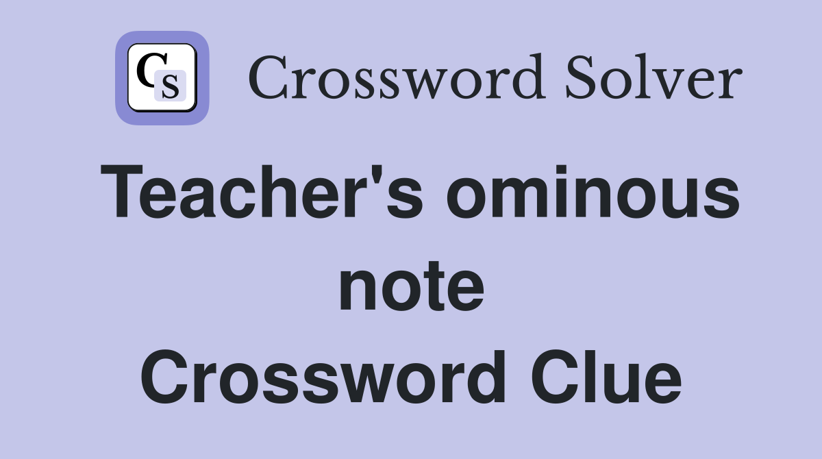 Teacher's ominous note Crossword Clue