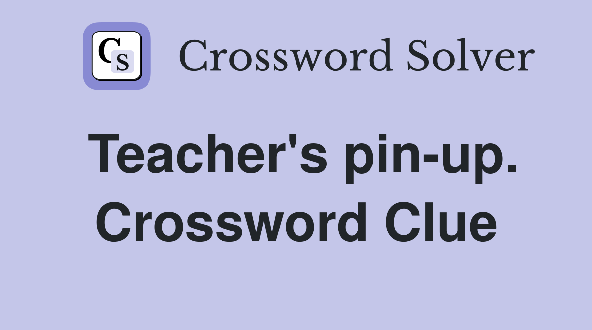 Teacher's pin-up. Crossword Clue