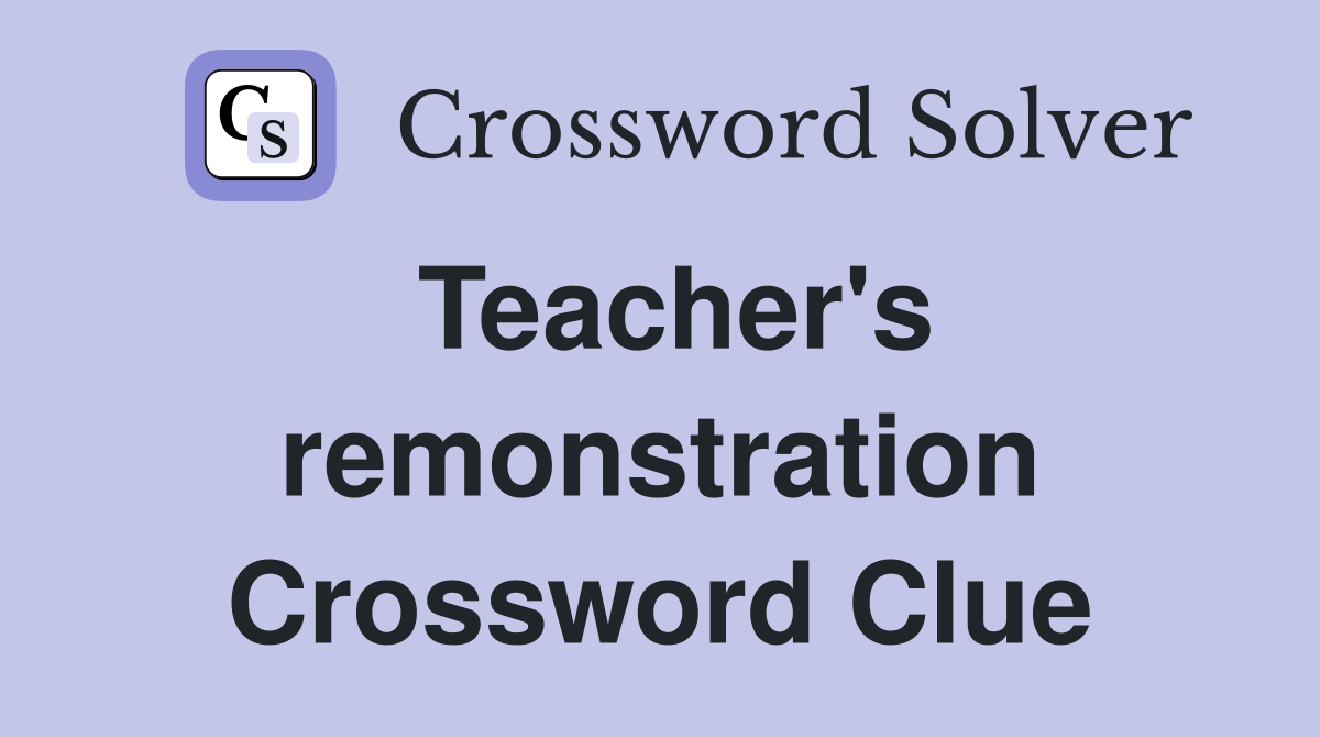 Teacher's remonstration Crossword Clue