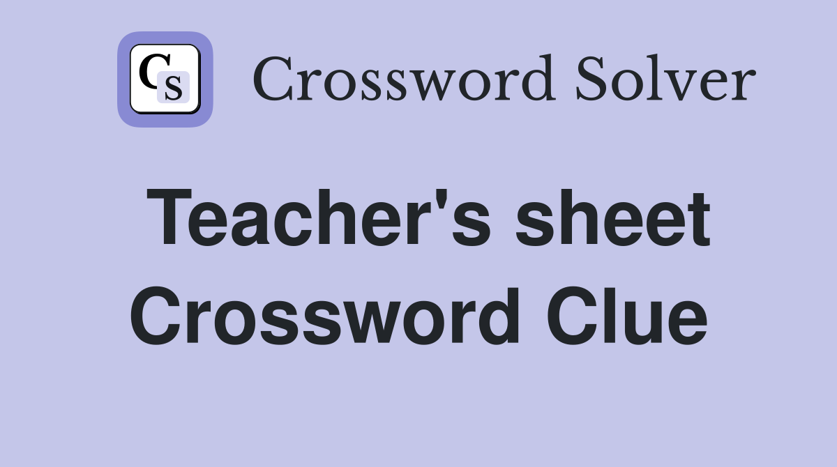 Teacher's sheet Crossword Clue