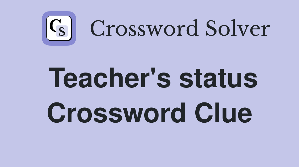 Teacher's status Crossword Clue