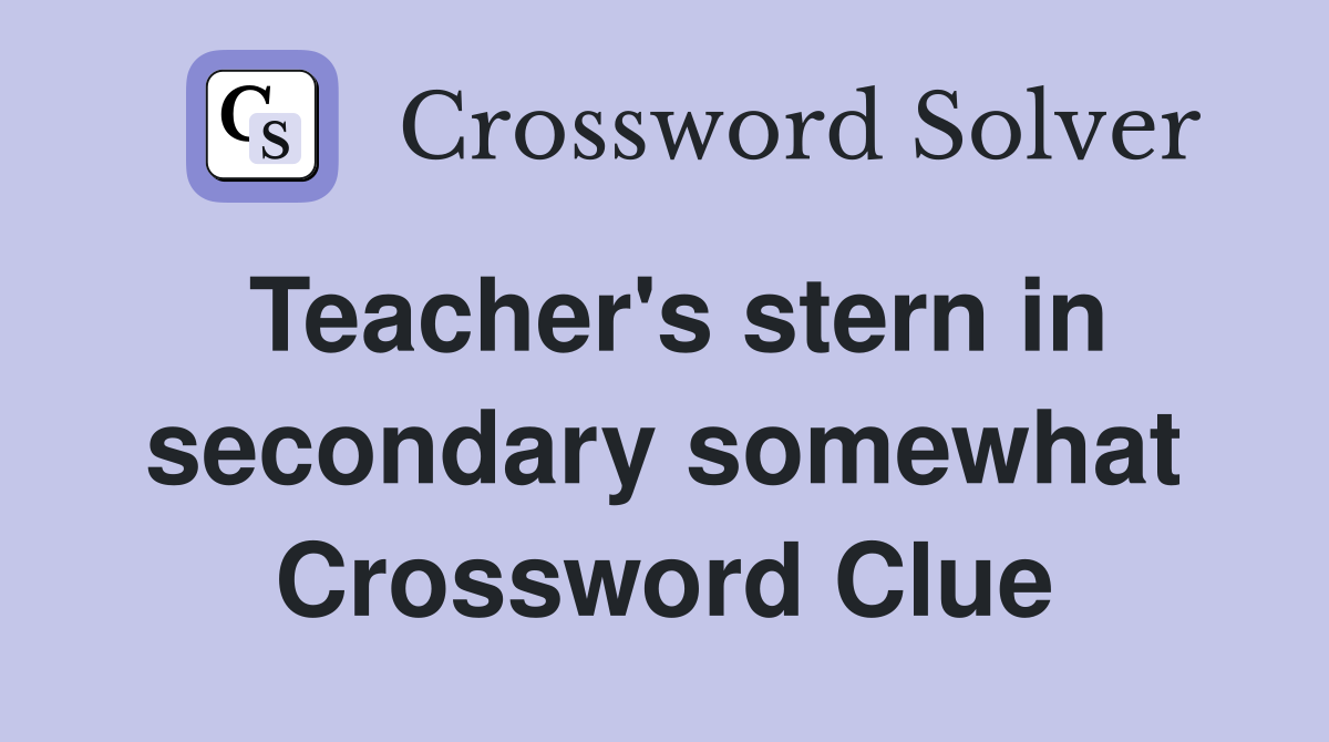 Teacher's stern in secondary somewhat Crossword Clue