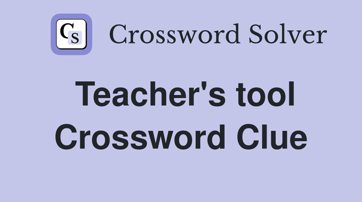 Teacher's tool Crossword Clue