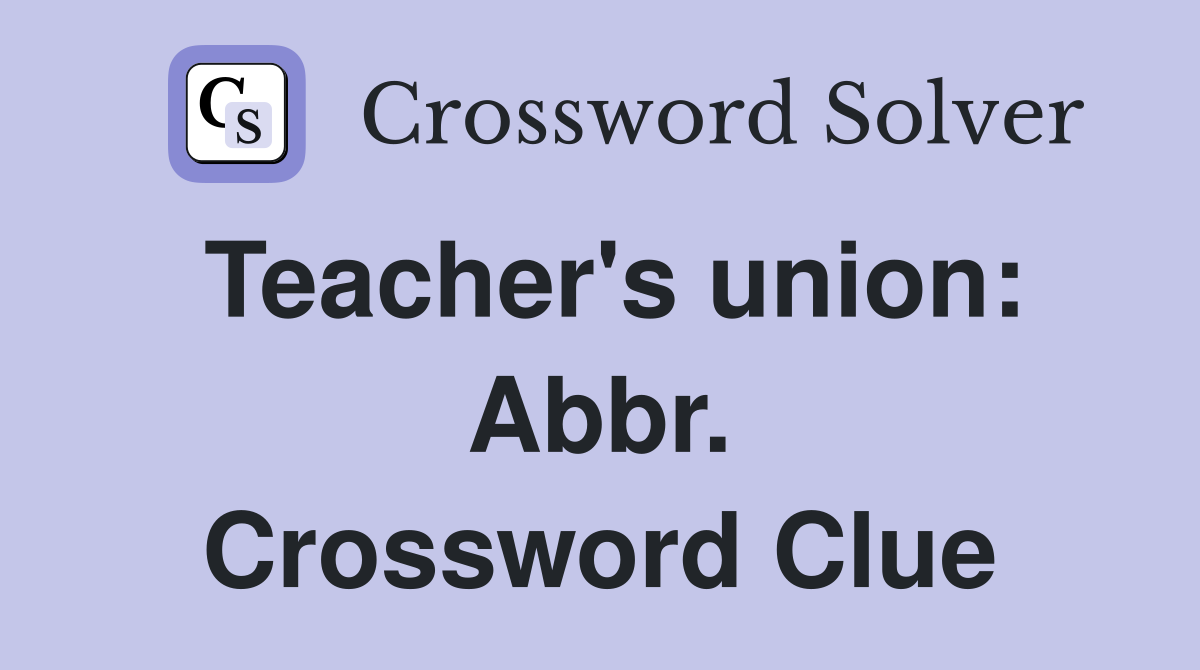Teacher's union: Abbr. Crossword Clue