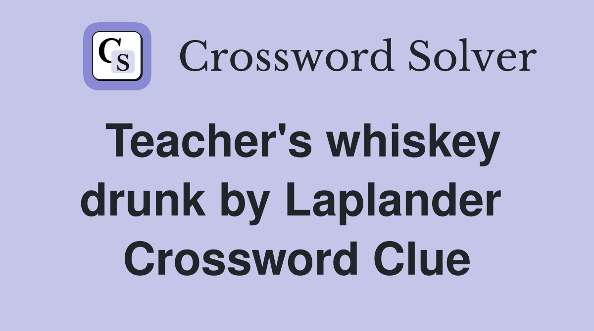 Teacher's whiskey drunk by Laplander  Crossword Clue