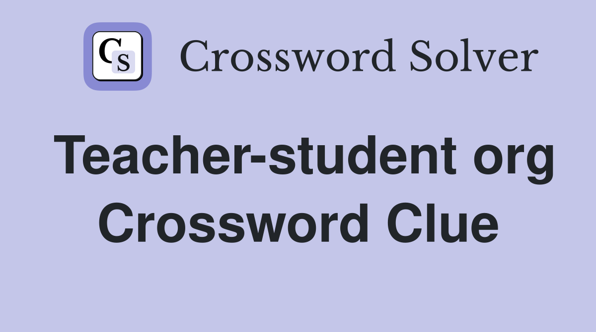 Teacher-student org Crossword Clue