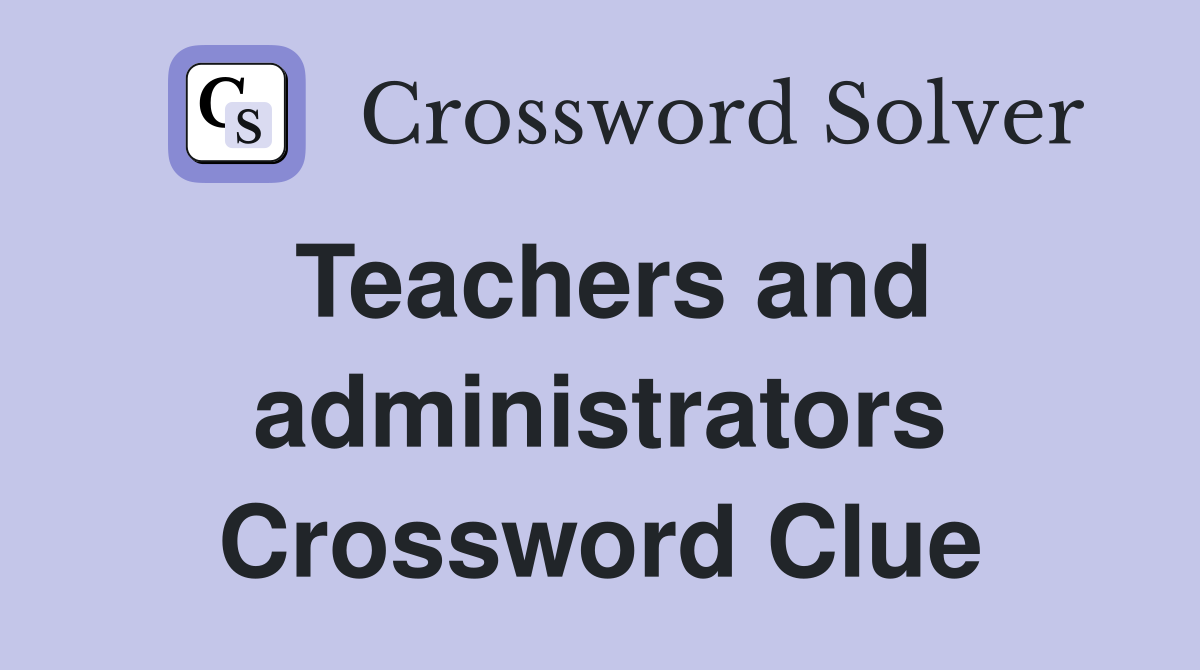 Teachers and administrators Crossword Clue
