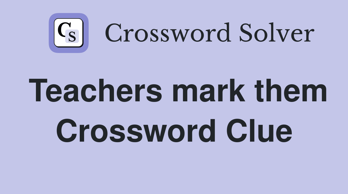 Teachers mark them Crossword Clue
