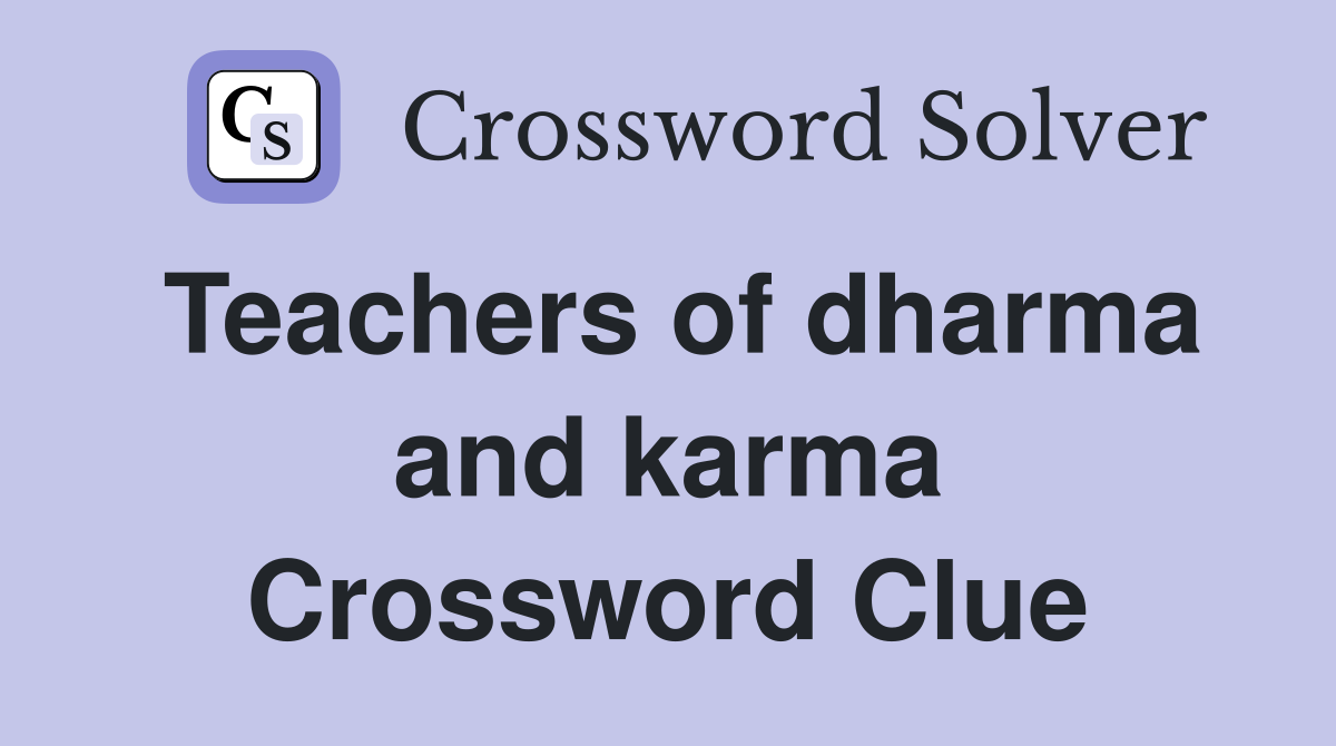Teachers of dharma and karma Crossword Clue
