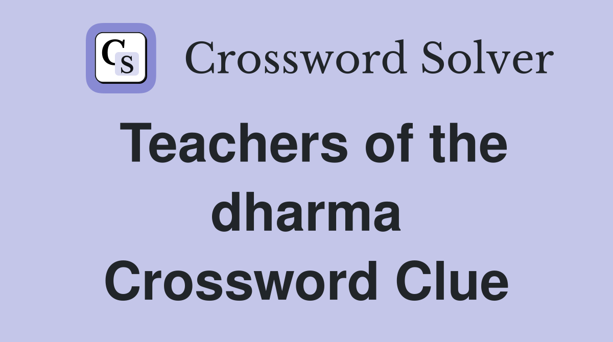 Teachers of the dharma Crossword Clue