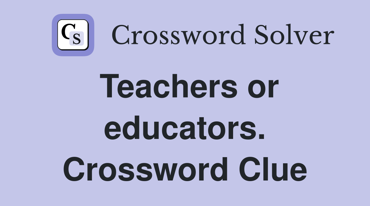 Teachers or educators. Crossword Clue