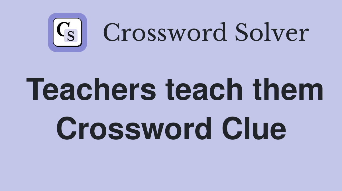 Teachers teach them Crossword Clue