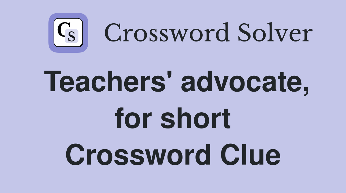Teachers' advocate, for short Crossword Clue