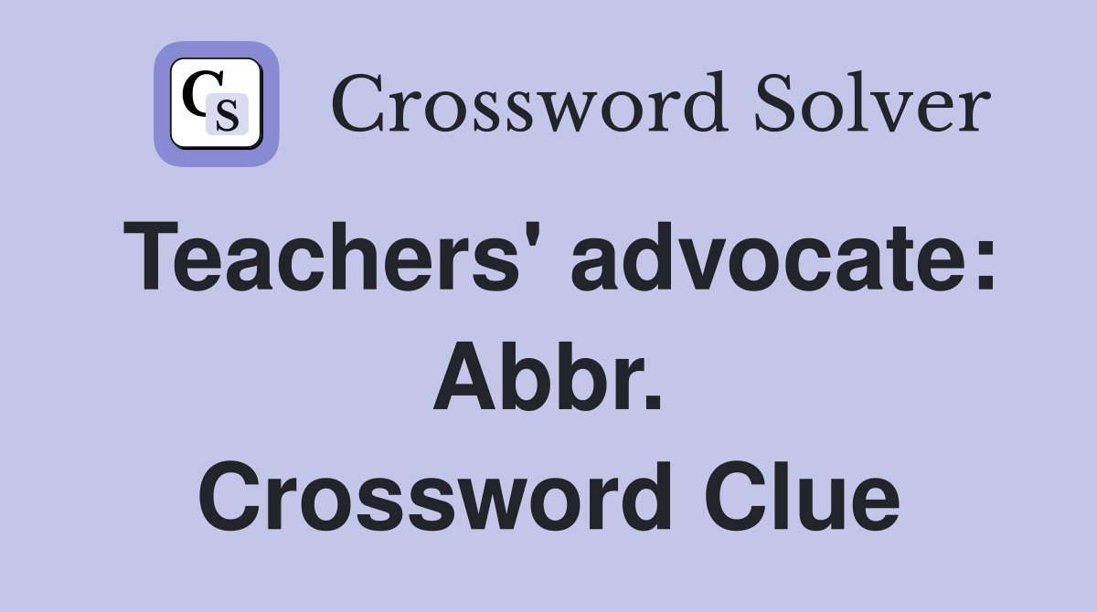 Teachers' advocate: Abbr. Crossword Clue