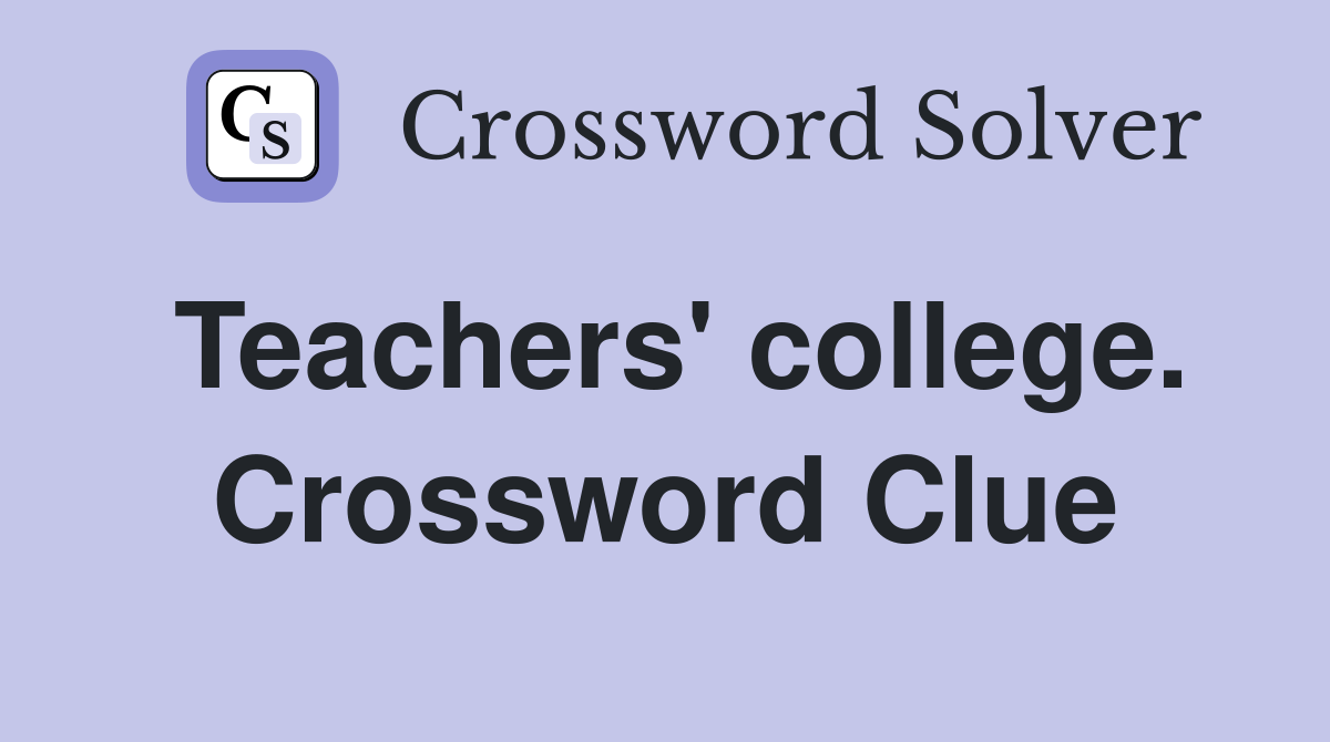 Teachers' college. Crossword Clue