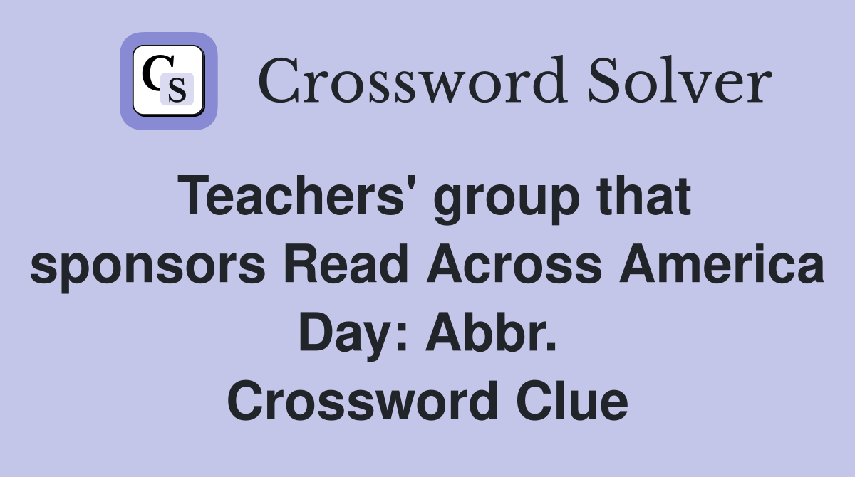 Teachers' group that sponsors Read Across America Day: Abbr. Crossword Clue