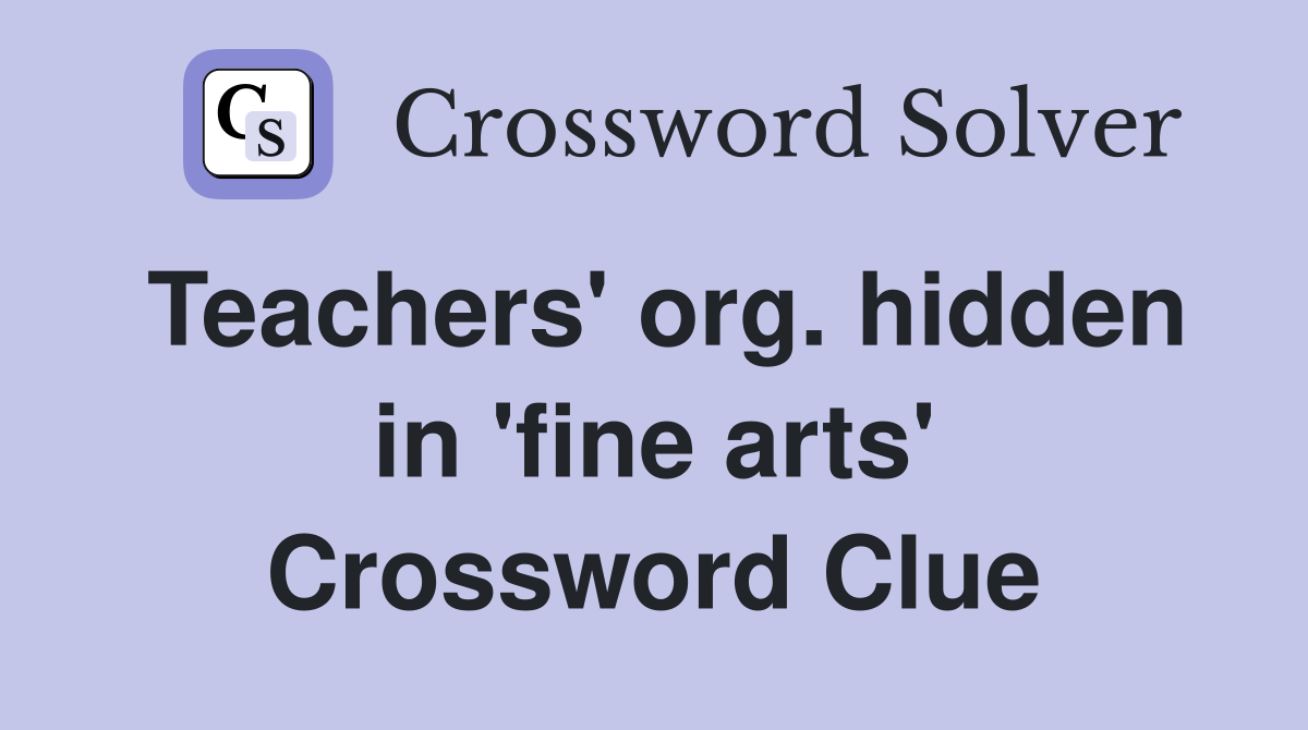 Teachers' org. hidden in 'fine arts' Crossword Clue