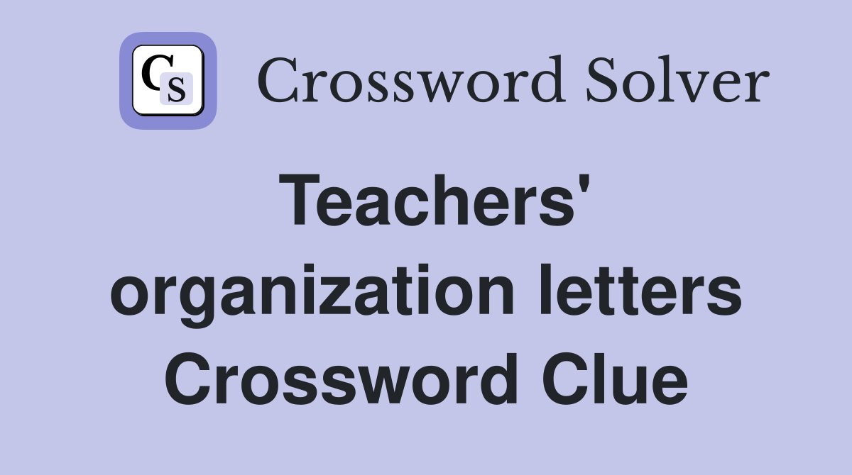Teachers' organization letters Crossword Clue
