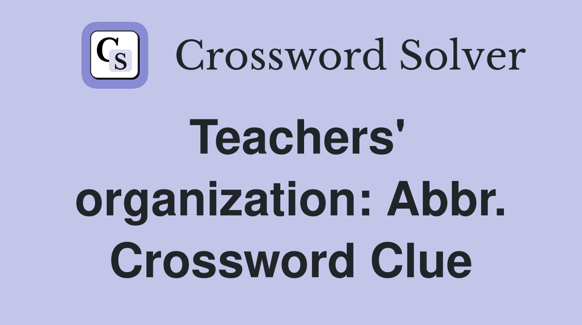 Teachers' organization: Abbr. Crossword Clue