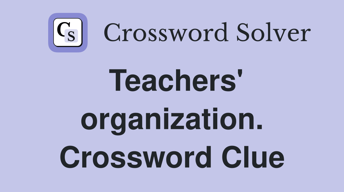 Teachers' organization. Crossword Clue