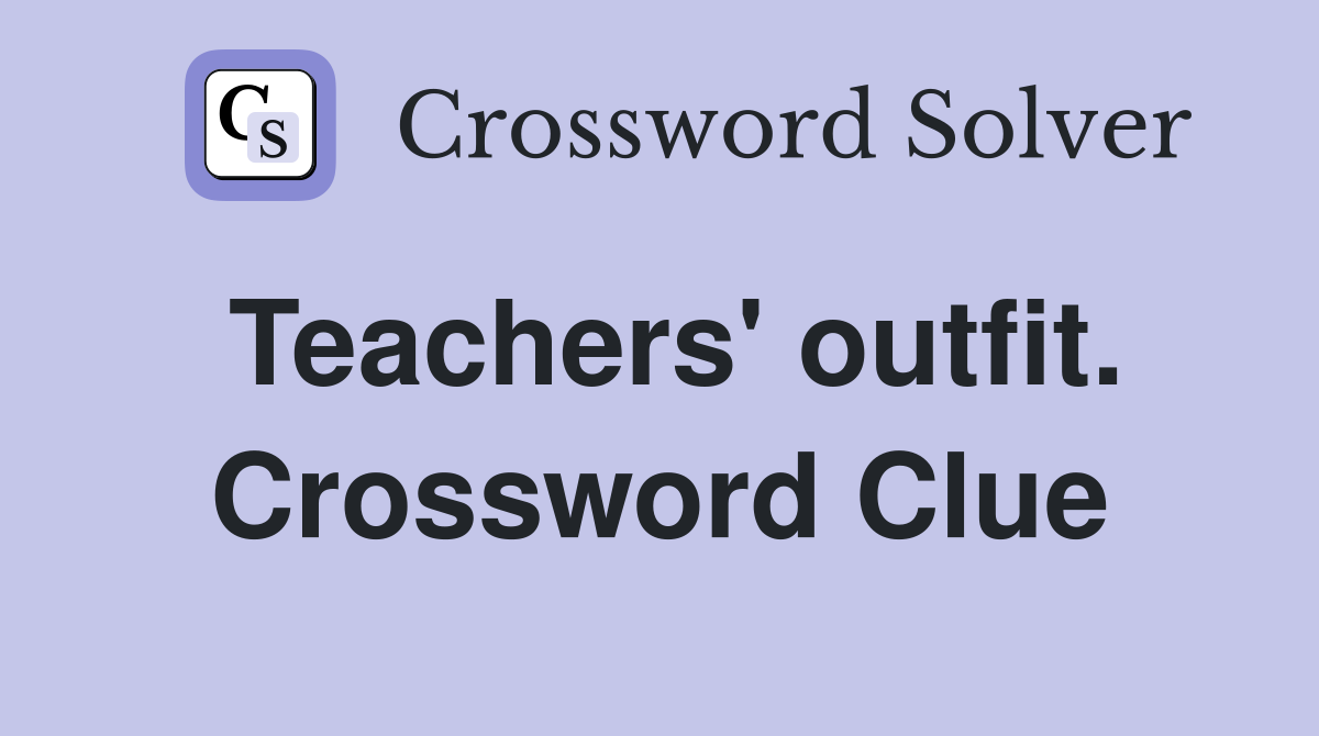Teachers' outfit. Crossword Clue
