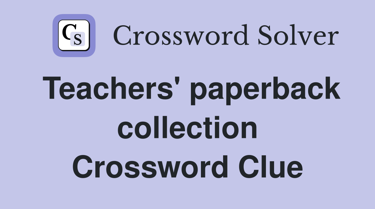 Teachers' paperback collection Crossword Clue