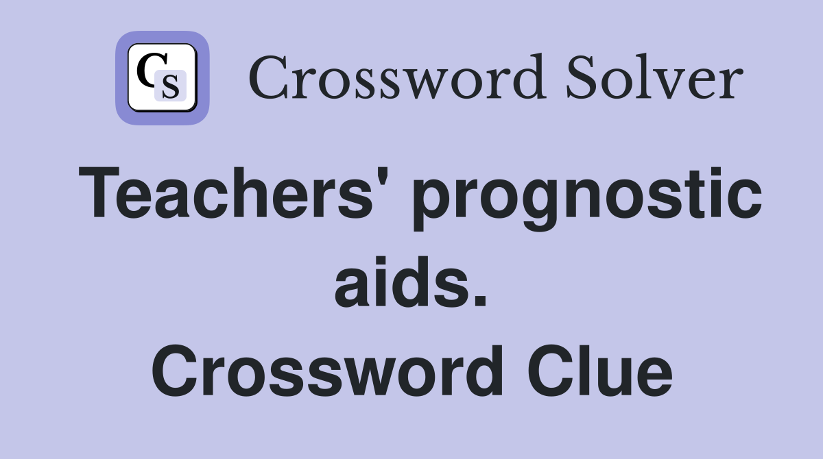 Teachers' prognostic aids. Crossword Clue