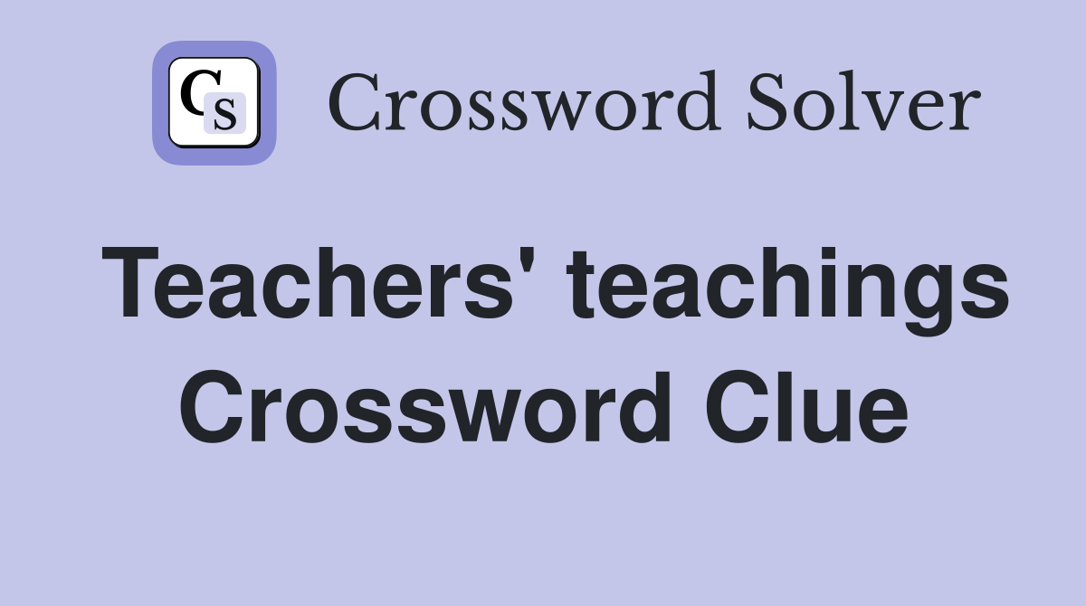 Teachers' teachings Crossword Clue